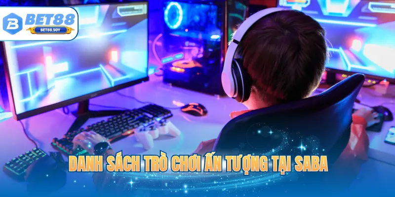 Danh sách trò chơi ấn tượng tại SABA