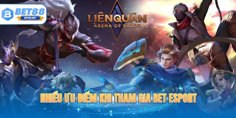 Nhiều ưu điểm khi tham gia Bet Esport