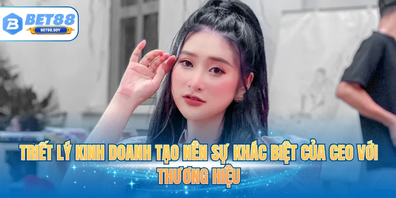 Triết lý kinh doanh tạo nên sự khác biệt của CEO với thương hiệu